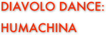 DIAVOLO DANCE:  
HUMACHINA